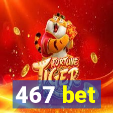 467 bet